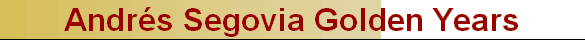 Andr�s Segovia Golden Years