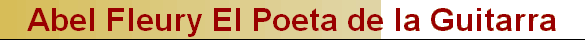 Abel Fleury El Poeta de la Guitarra