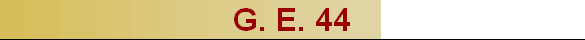 G. E. 44